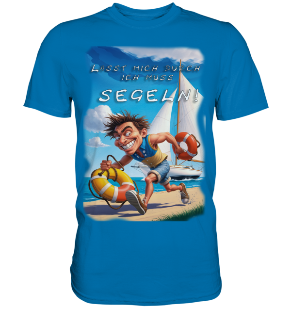 Lasst mich durch, ich will Segeln - Premium Shirt
