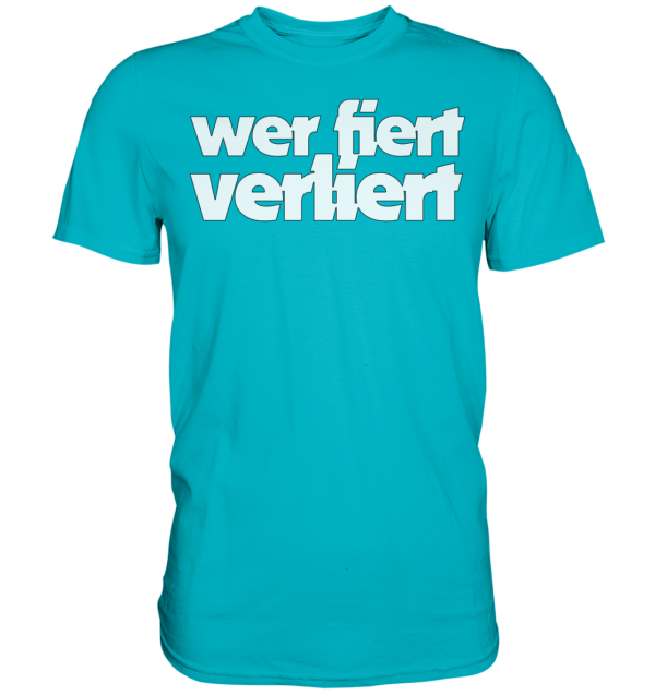 wer fiert verliert - Premium Shirt – Bild 10