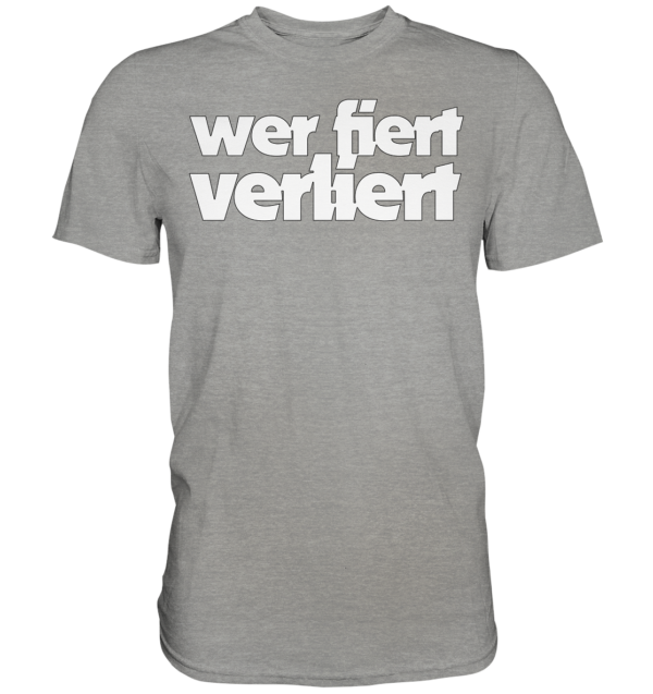 wer fiert verliert - Premium Shirt – Bild 9