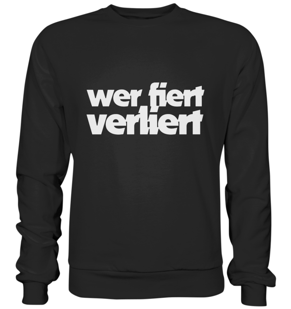 wer fiert verliert - Premium Sweatshirt