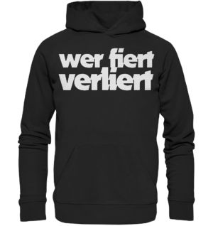 wer fiert verliert - Premium Unisex Hoodie