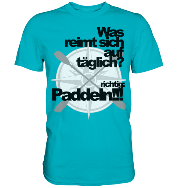 Was reimt sich auf....Paddeln schwarz - Premium Shirt – Bild 7
