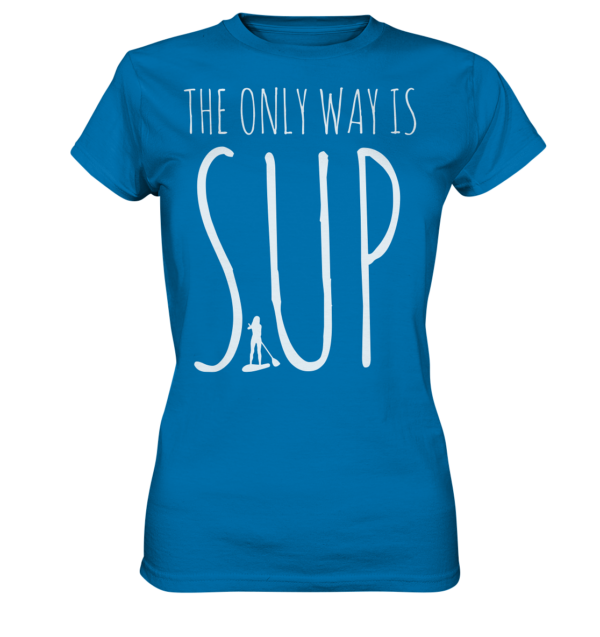 The only Way is SUP - Ladies Premium Shirt – Bild 5