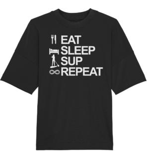 Eat Sleep SUP Repeat - Organic Oversize Shirt