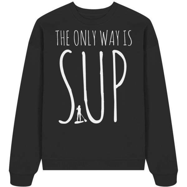 The only Way is SUP - Organic Oversize Sweatshirt